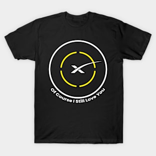 Of Course I Still Love You - SpaceX Landing Droneship T-Shirt